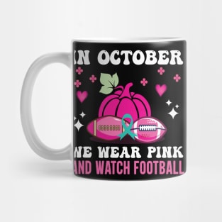 In October We Wear Pink And Watch Football Mug